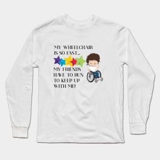 Wheelchair Boy is So Fast Long Sleeve T-Shirt